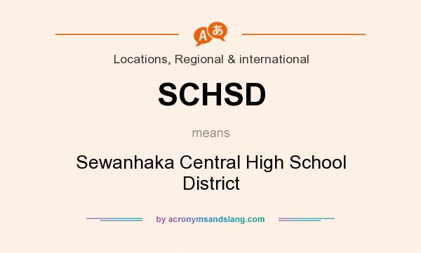 What does SCHSD mean? It stands for Sewanhaka Central High School District