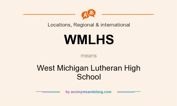 What does WMLHS mean? It stands for West Michigan Lutheran High School