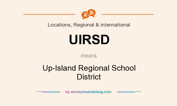 What does UIRSD mean? It stands for Up-Island Regional School District