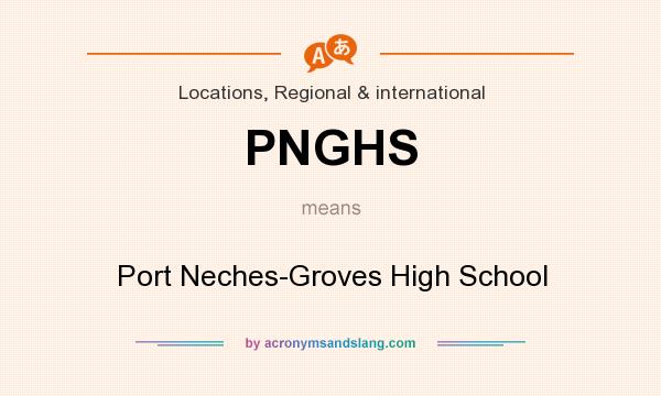 What does PNGHS mean? It stands for Port Neches-Groves High School