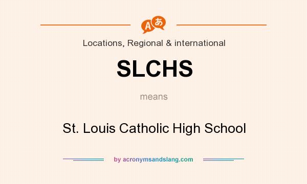 What does SLCHS mean? It stands for St. Louis Catholic High School