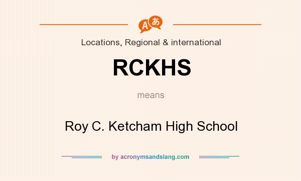 What does RCKHS mean? It stands for Roy C. Ketcham High School