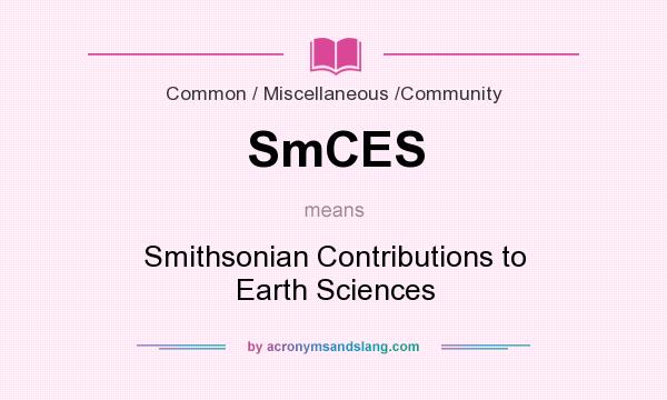 What does SmCES mean? It stands for Smithsonian Contributions to Earth Sciences