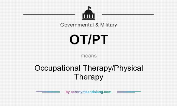 What does OT/PT mean? It stands for Occupational Therapy/Physical Therapy