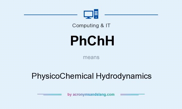 What does PhChH mean? It stands for PhysicoChemical Hydrodynamics
