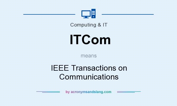 What does ITCom mean? It stands for IEEE Transactions on Communications