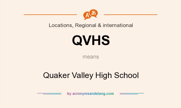What does QVHS mean? It stands for Quaker Valley High School