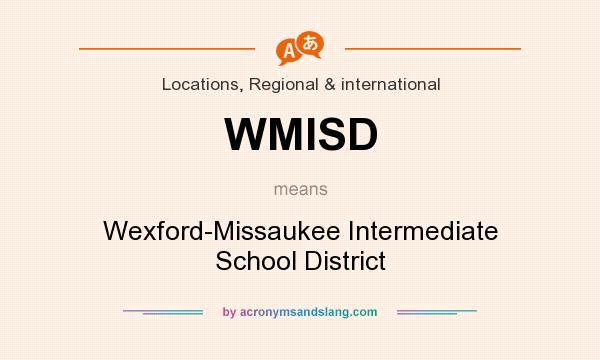 What does WMISD mean? It stands for Wexford-Missaukee Intermediate School District