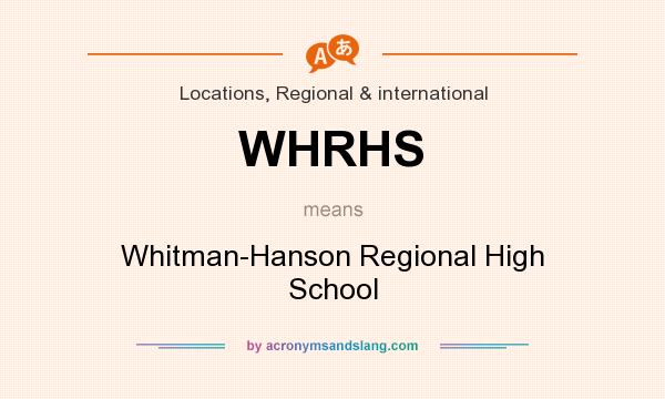 What does WHRHS mean? It stands for Whitman-Hanson Regional High School