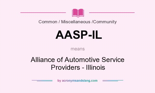 What does AASP-IL mean? It stands for Alliance of Automotive Service Providers - Illinois