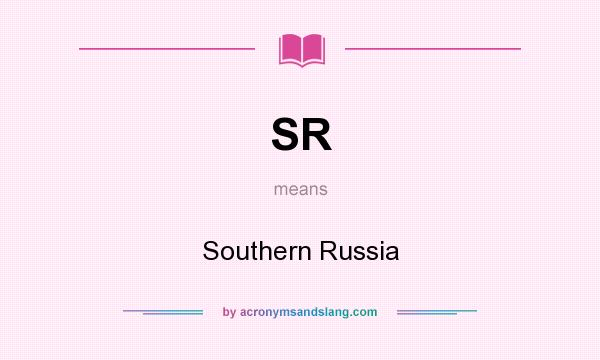 What does SR mean? It stands for Southern Russia