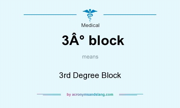 What does 3Â° block mean? It stands for 3rd Degree Block
