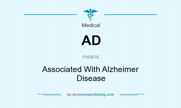 What does AD mean? It stands for Associated With Alzheimer Disease