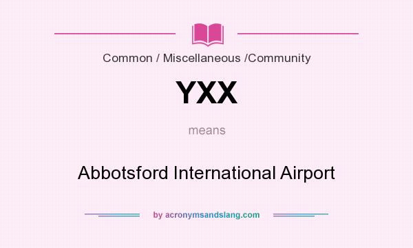 What does YXX mean? It stands for Abbotsford International Airport