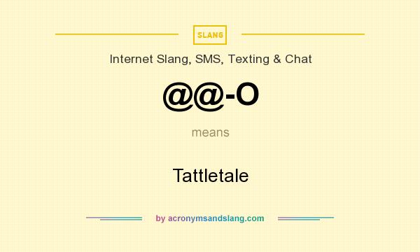 What does @@-O mean? It stands for Tattletale
