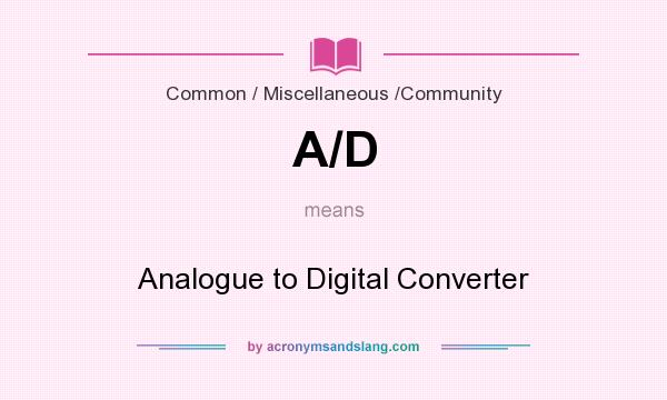 What does A/D mean? It stands for Analogue to Digital Converter