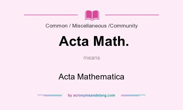 What does Acta Math. mean? It stands for Acta Mathematica