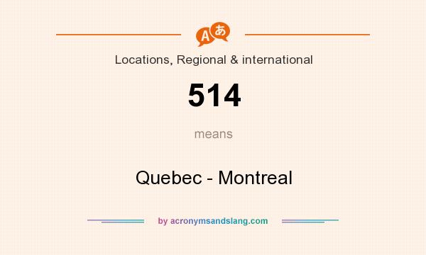 What does 514 mean? It stands for Quebec - Montreal