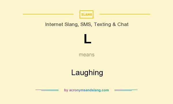 What does L mean? It stands for Laughing