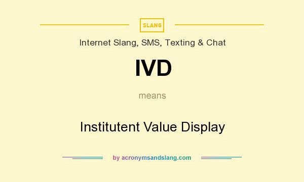 What does IVD mean? It stands for Institutent Value Display