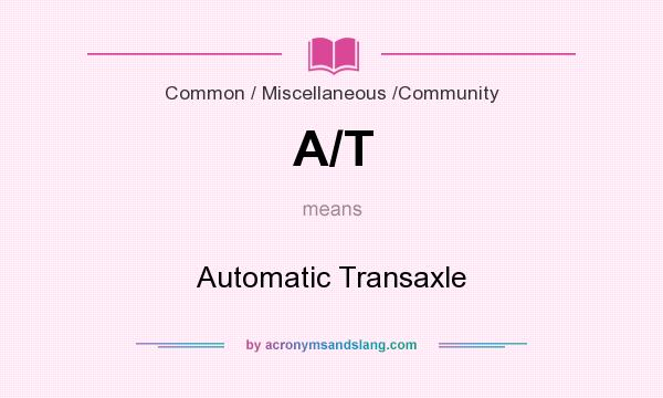 What does A/T mean? It stands for Automatic Transaxle