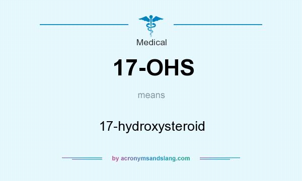 What does 17-OHS mean? It stands for 17-hydroxysteroid