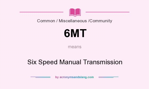 What does 6MT mean? It stands for Six Speed Manual Transmission