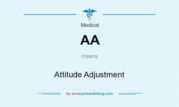 What does AA mean? It stands for Attitude Adjustment