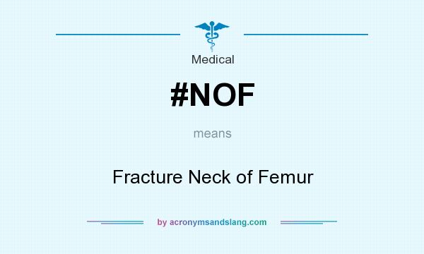 What does #NOF mean? It stands for Fracture Neck of Femur