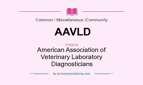 What does AAVLD mean? It stands for American Association of Veterinary Laboratory Diagnosticians