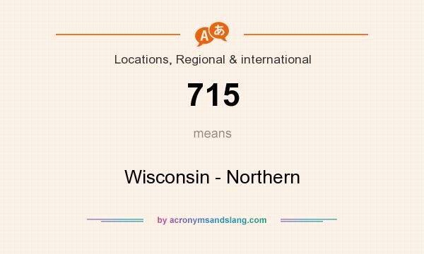 What does 715 mean? It stands for Wisconsin - Northern