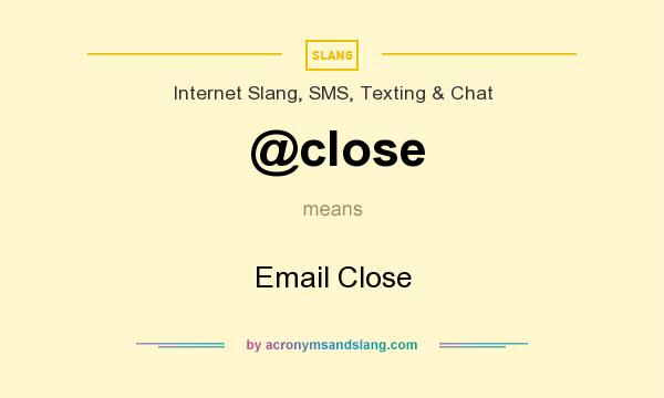 What does @close mean? It stands for Email Close