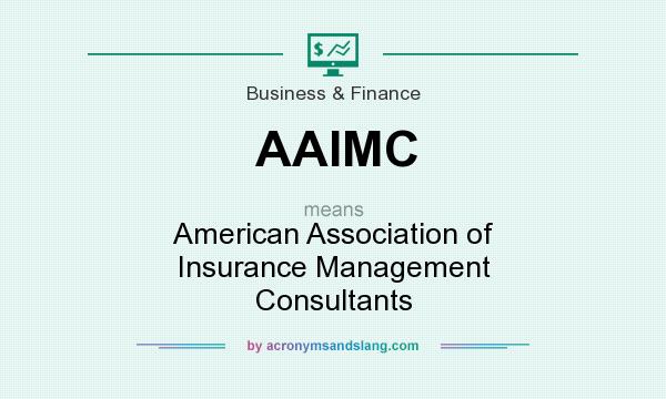 What does AAIMC mean? It stands for American Association of Insurance Management Consultants