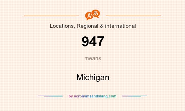 What does 947 mean? It stands for Michigan