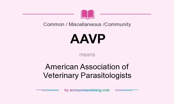 What does AAVP mean? It stands for American Association of Veterinary Parasitologists