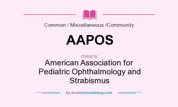 What does AAPOS mean? It stands for American Association for Pediatric Ophthalmology and Strabismus