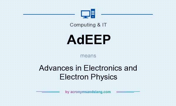 What does AdEEP mean? It stands for Advances in Electronics and Electron Physics