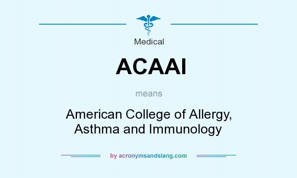 What does ACAAI mean? It stands for American College of Allergy, Asthma and Immunology