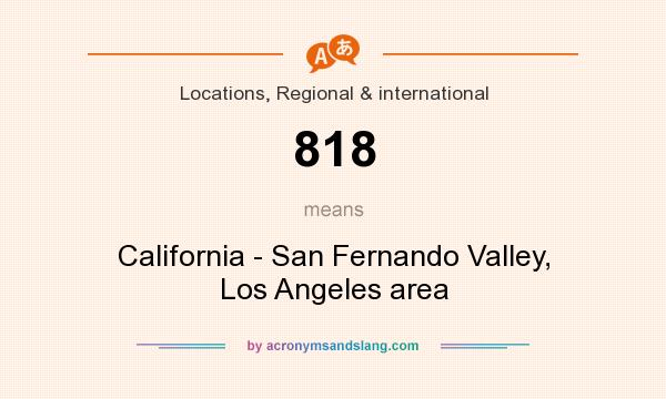 What does 818 mean? It stands for California - San Fernando Valley, Los Angeles area