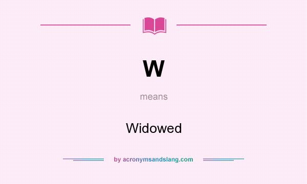 What does W mean? It stands for Widowed