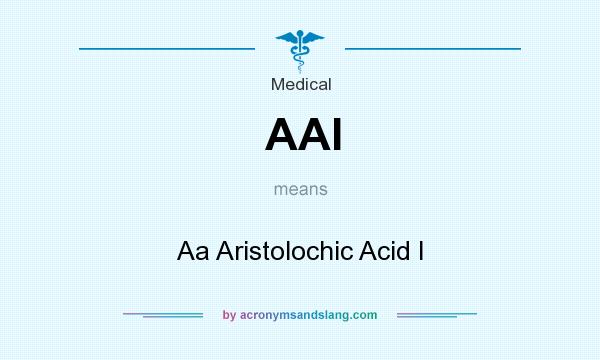 What does AAI mean? It stands for Aa Aristolochic Acid I