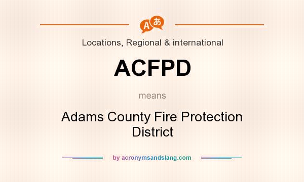 What does ACFPD mean? It stands for Adams County Fire Protection District
