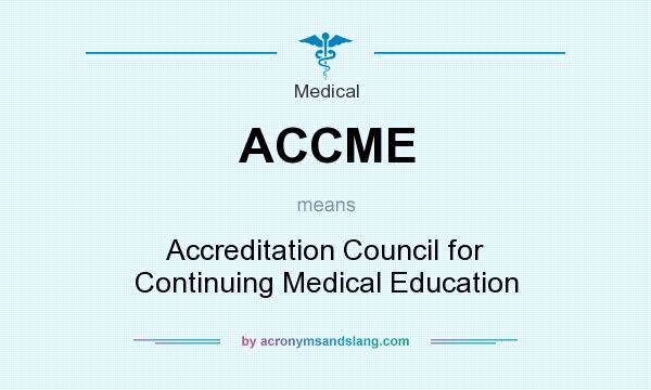 What does ACCME mean? It stands for Accreditation Council for Continuing Medical Education