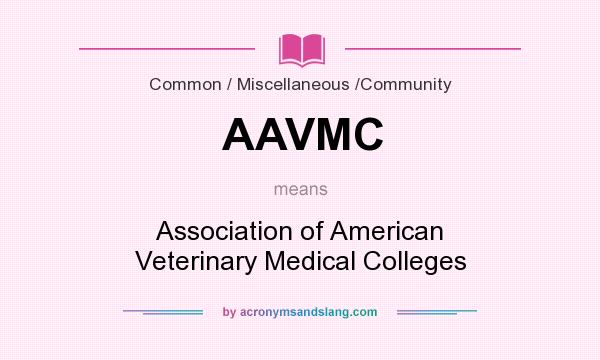 What does AAVMC mean? It stands for Association of American Veterinary Medical Colleges