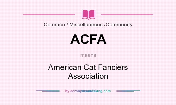 What does ACFA mean? It stands for American Cat Fanciers Association