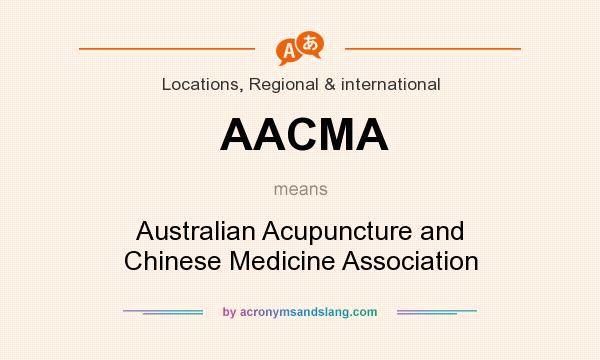 What does AACMA mean? It stands for Australian Acupuncture and Chinese Medicine Association