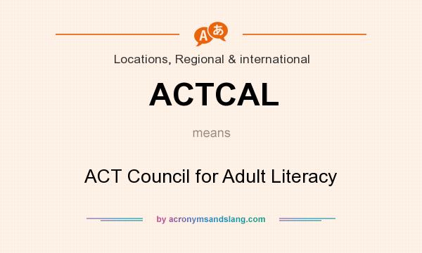 What does ACTCAL mean? It stands for ACT Council for Adult Literacy