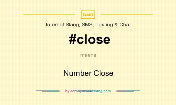 What does #close mean? It stands for Number Close