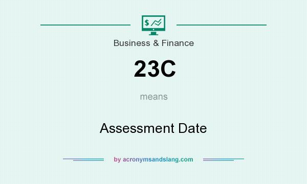 What does 23C mean? It stands for Assessment Date
