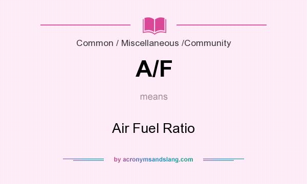 What does A/F mean? It stands for Air Fuel Ratio